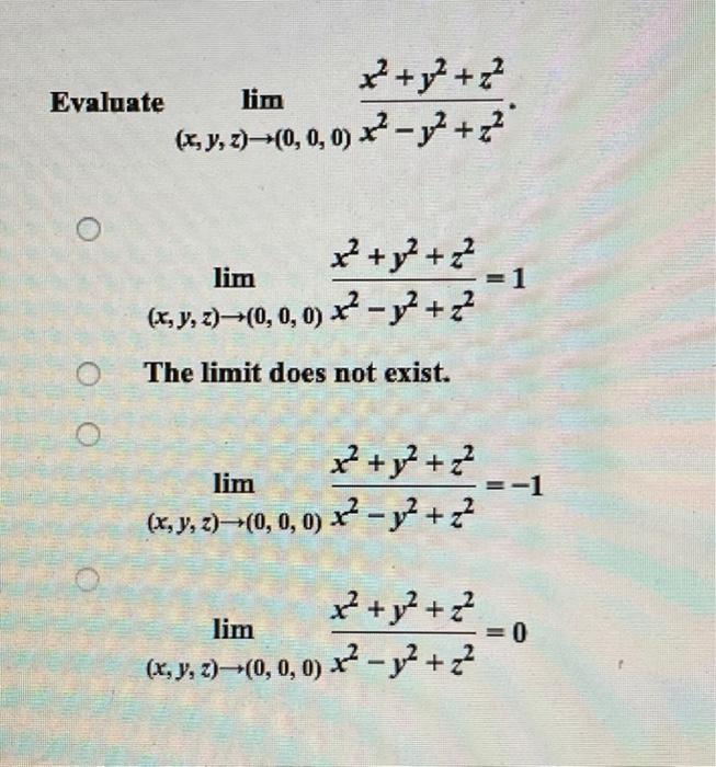 ²+²+² lim (x, y, z)→(0, 0, 0) x² −²+2 ²+². +2² lim (x, y, z)→→(0, 0, 0) x² − y + z The limit does not exist. x² + y² +2² lim