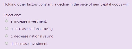 Solved Holding other factors constant, a decline in the | Chegg.com