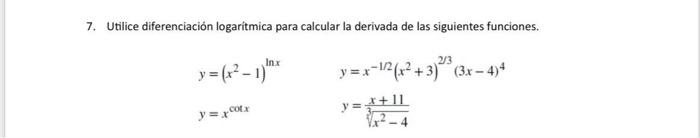 7. Utilice diferenciación logaritmica para calcular la derivada de las siguientes funciones. \[ \begin{array}{ll} y=\left(x^{