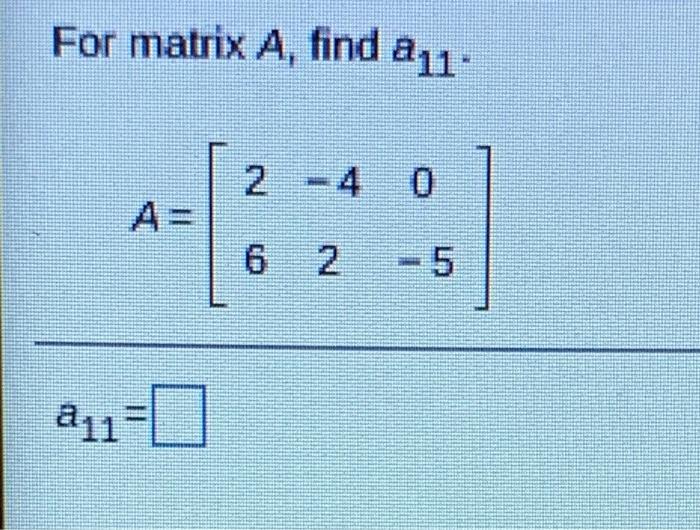 Solved For matrix A, find a 11 4 5 811=0 | Chegg.com