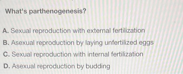Solved What's parthenogenesis? A. Sexual reproduction with 