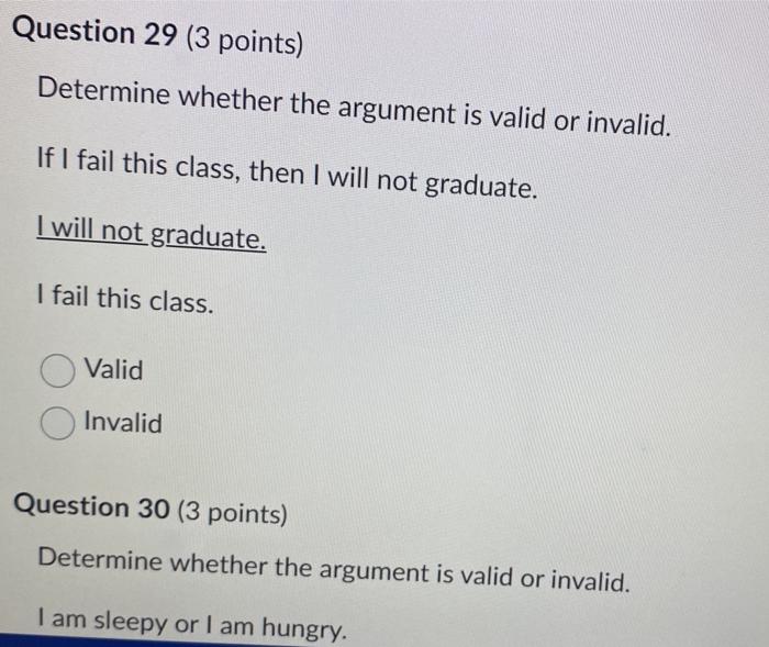 Determine whether the argument is valid or invalid.
If I fail this class, then I will not graduate.
I will not graduate.
I fa