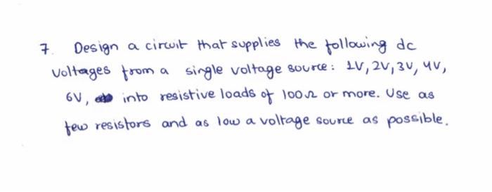 Solved 7 Design a circuit that supplies the following de | Chegg.com