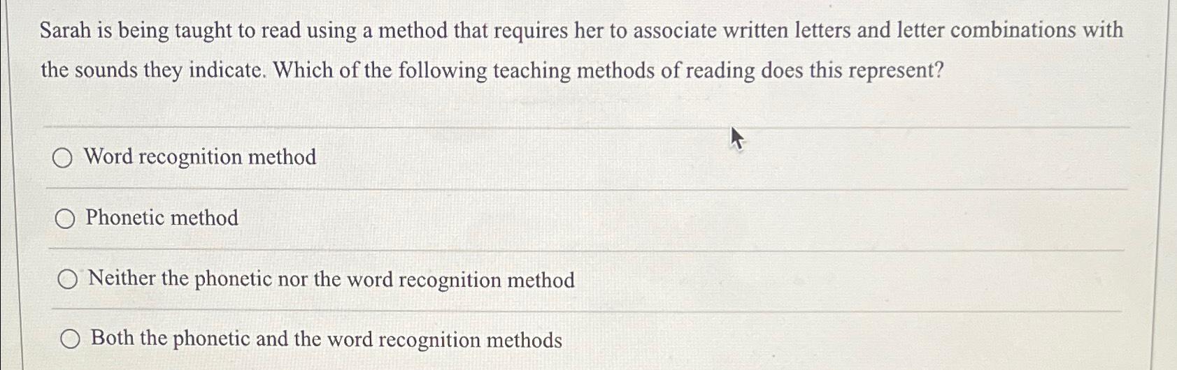 Solved Sarah is being taught to read using a method that | Chegg.com