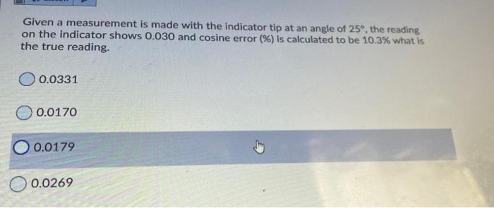 Solved Given a measurement is made with the indicator tip at | Chegg.com