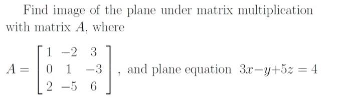 Solved Find image of the plane under matrix multiplication | Chegg.com