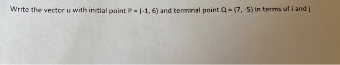 Solved Write the vector u with initial point P = (-1, 6) and | Chegg.com