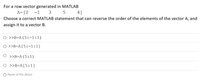 Solved For a row vector generated in MATLAB A= [2 -1 3 5 4] | Chegg.com