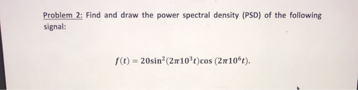 Solved Problem 2: Find and draw the power spectral density | Chegg.com