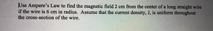 Solved Use Ampere's Law to find the magnetic field 2 cm from | Chegg.com