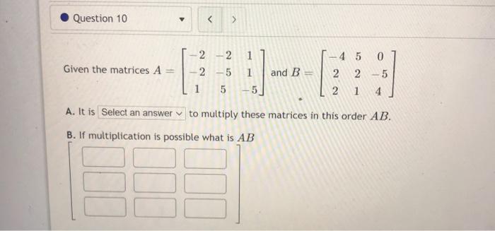 Solved Question 10 v Given the matrices A = 2 - 2 2-5 1 5 1 | Chegg.com