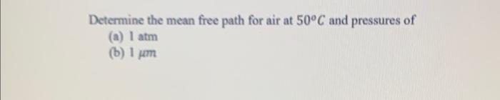 Solved Determine the mean free path for air at 50°C and | Chegg.com