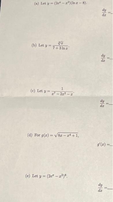 Let \( y=\left(2 e^{2}-x^{2}\right)(\ln x-8) \). \[ \frac{d y}{d x}= \] Let \( y=\frac{\sqrt[3]{x}}{7+3 \ln x} \) \[ \frac{d