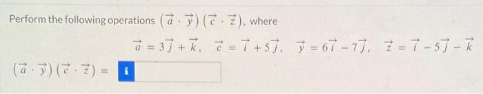 [Solved]: Perform the following operations ( ( vec{a} cdo