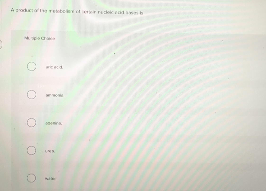 Solved A product of the metabolism of certain nucleic acid