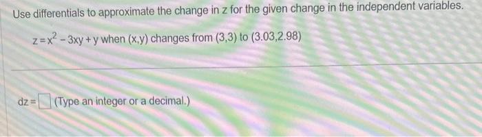 Solved Use differentials to approximate the change in z for | Chegg.com