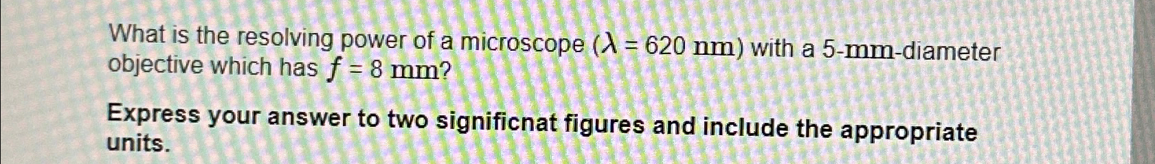 Solved What is the resolving power of a microscope )=(620nm | Chegg.com