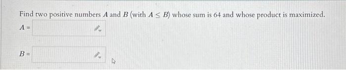 Solved Find Two Positive Numbers A And B (with A≤B ) Whose | Chegg.com