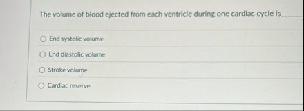 Solved The volume of blood ejected from each ventricle | Chegg.com