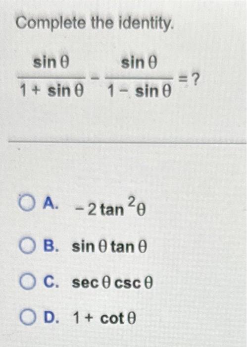 Complete the identity. \[ \frac{\sin \theta}{1+\sin \theta}-\frac{\sin \theta}{1-\sin \theta}=? \] A. \( -2 \tan ^{2} \theta