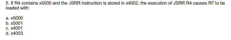 Solved If R4 ﻿contains ×5000 ﻿and the JSRR ﻿instruction is | Chegg.com