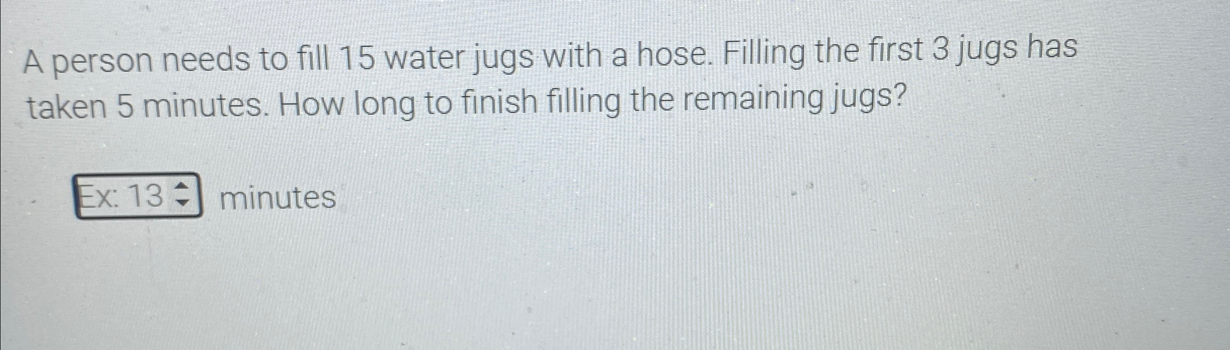 Solved A person needs to fill 15 ﻿water jugs with a hose. | Chegg.com