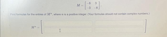 Solved M=[−8−33−8] Find formulas for the entries of Mn, | Chegg.com