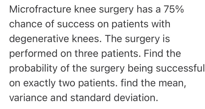 Solved Microfracture knee surgery has a 75% chance of | Chegg.com