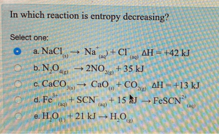 Solved In which reaction is entropy decreasing? Select one: | Chegg.com