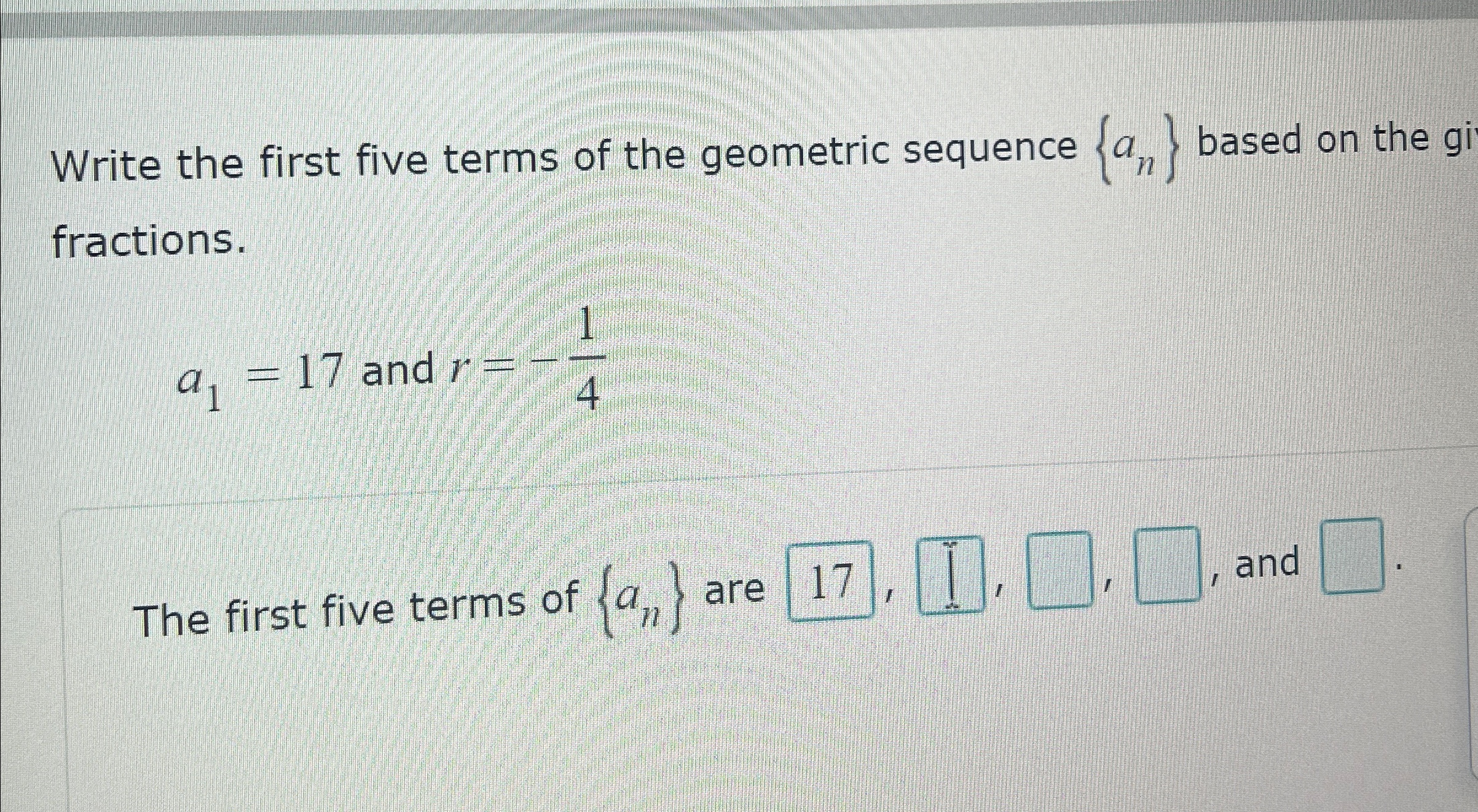 Solved Write the first five terms of the geometric sequence | Chegg.com