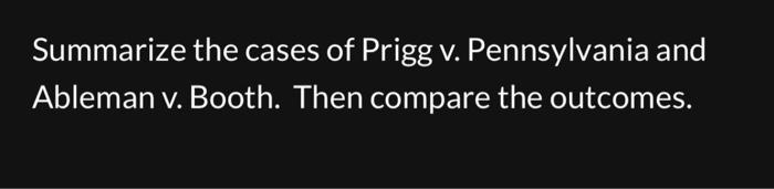 Summarize the cases of Prigg v. Pennsylvania and | Chegg.com