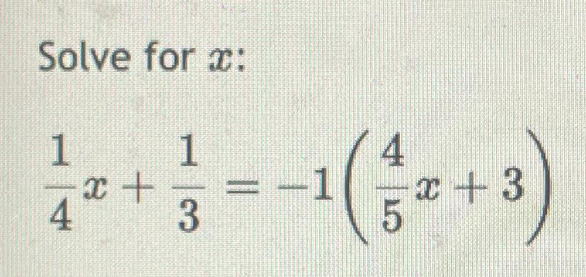 Solved Solve for x ﻿:14x+13=-1(45x+3) | Chegg.com