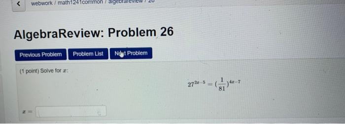 (1 point) Solve for \( x \) :
\[
27^{2 x-5}=\left(\frac{1}{81}\right)^{4 x-7}
\]
\[
x=
\]