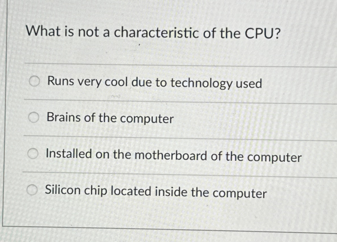 Solved What is not a characteristic of the CPU?Runs very | Chegg.com