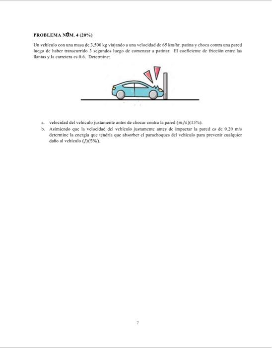 PROBLEMA NUM. \( 4(20 \%) \) Un vehiculo con una masa de \( 3,500 \mathrm{~kg} \) viajando a una velocidad de \( 65 \mathrm{~