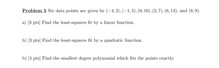 Solved Problem 5 Six data points are given by (-4,2),(-1,5), | Chegg.com