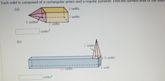 Solved Each Solid Is Composed Of A Rectangular Prism And A | Chegg.com