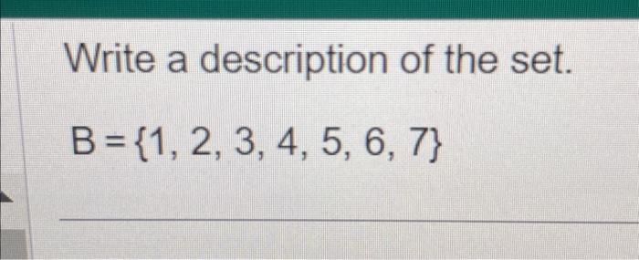 Solved Write A Description Of The Set. B={1,2,3,4,5,6,7} | Chegg.com