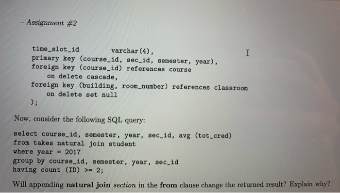 - Assignment #2 time_slot_id varchar(4), primary key (course_id, sec_id, semester, year), foreign key (course_id) references