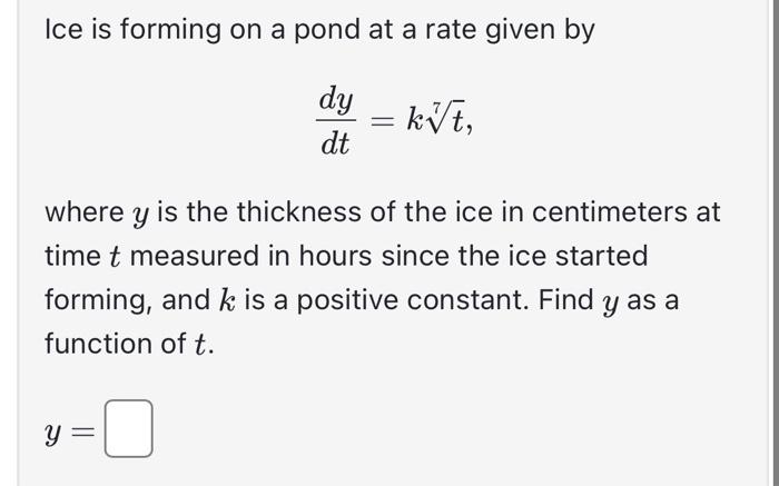 Solved Ice is forming on a pond at a rate given by dtdy=k7t | Chegg.com