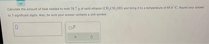 Solved Calculate the amount of heat needed to melt 38.7 g of | Chegg.com