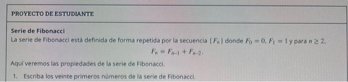 Serie de Fibonacci La serie de Fibonacci está definida de forma repetida por la secuencia \( \left(F_{n}\right) \) donde \( F