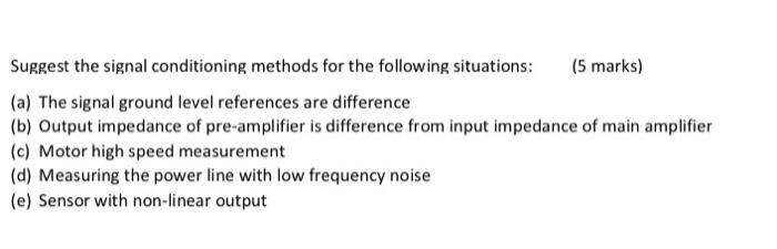 Solved Suggest the signal conditioning methods for the | Chegg.com