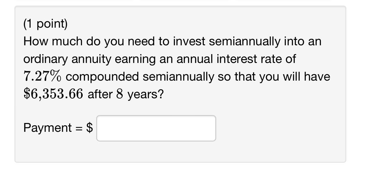 Solved (1 ﻿point)How much do you need to invest semiannually
