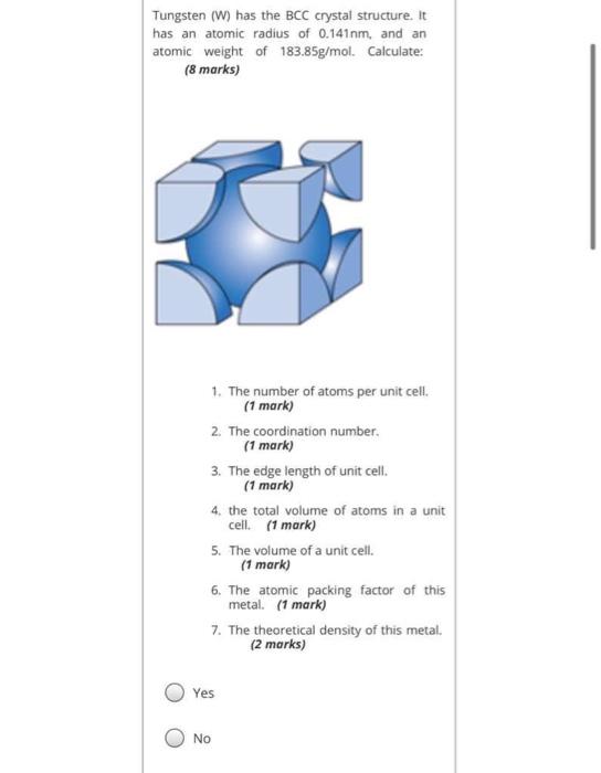 Solved Tungsten (W) has the BCC crystal structure. It has an