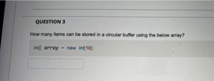 Solved QUESTION 3 How many items can be stored in a circular | Chegg.com
