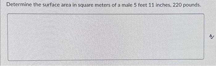 Solved Determine the surface area in square meters of a male