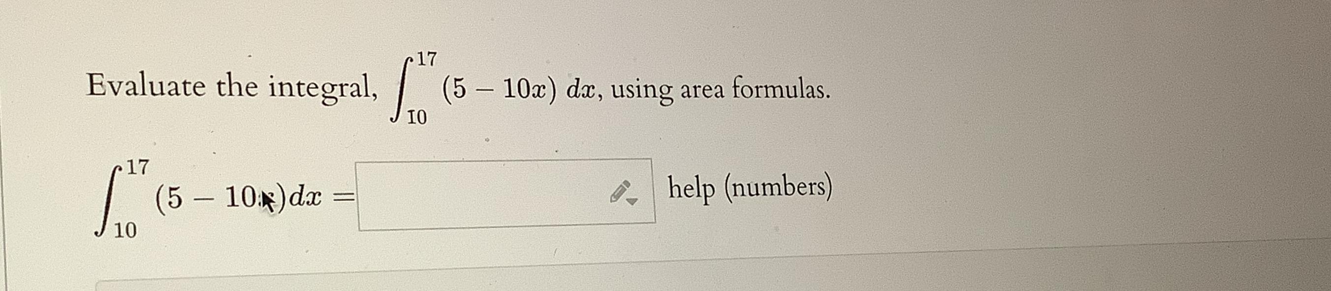 Solved Evaluate the integral, ∫1017(5-10x)dx, ﻿using area | Chegg.com