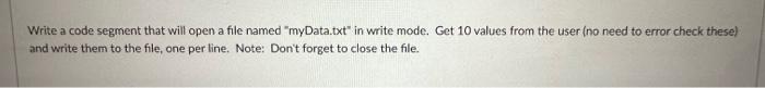 Solved Write a code segment that will open a file named | Chegg.com