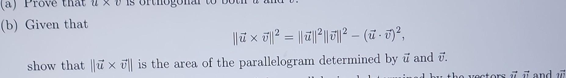 Solved (b) Given that ∥u×v∥2=∥u∥2∥v∥2−(u⋅v)2, show that | Chegg.com